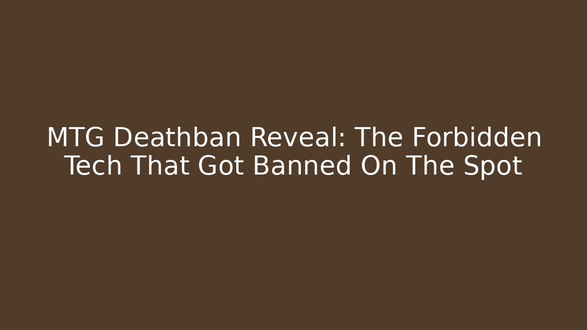 MTG Deathban Reveal: The Forbidden Tech That Got Banned On The Spot