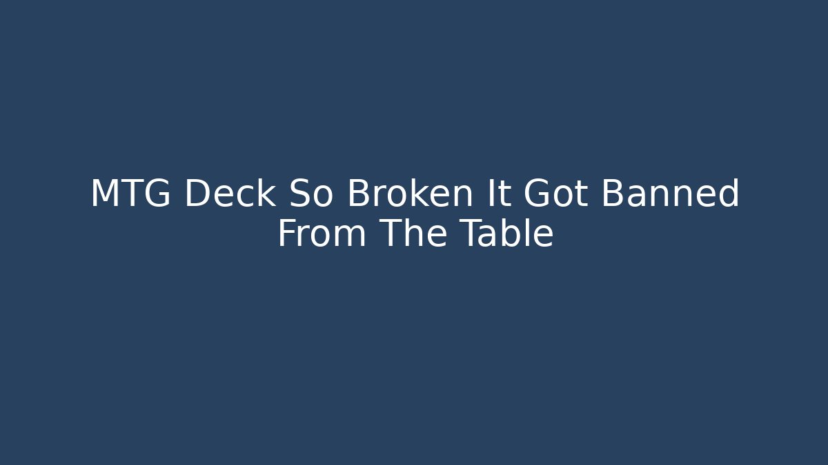 MTG Deck So Broken It Got Banned From The Table - The Family Holidays
