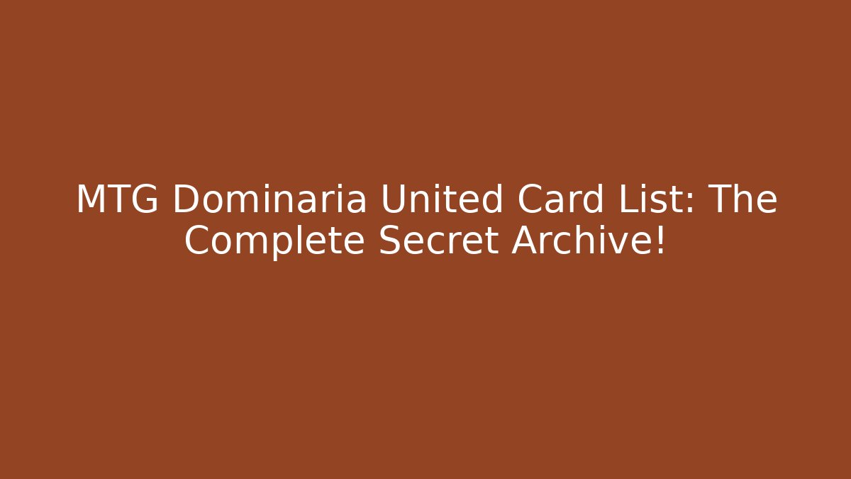 MTG Dominaria United Card List: The Complete Secret Archive!