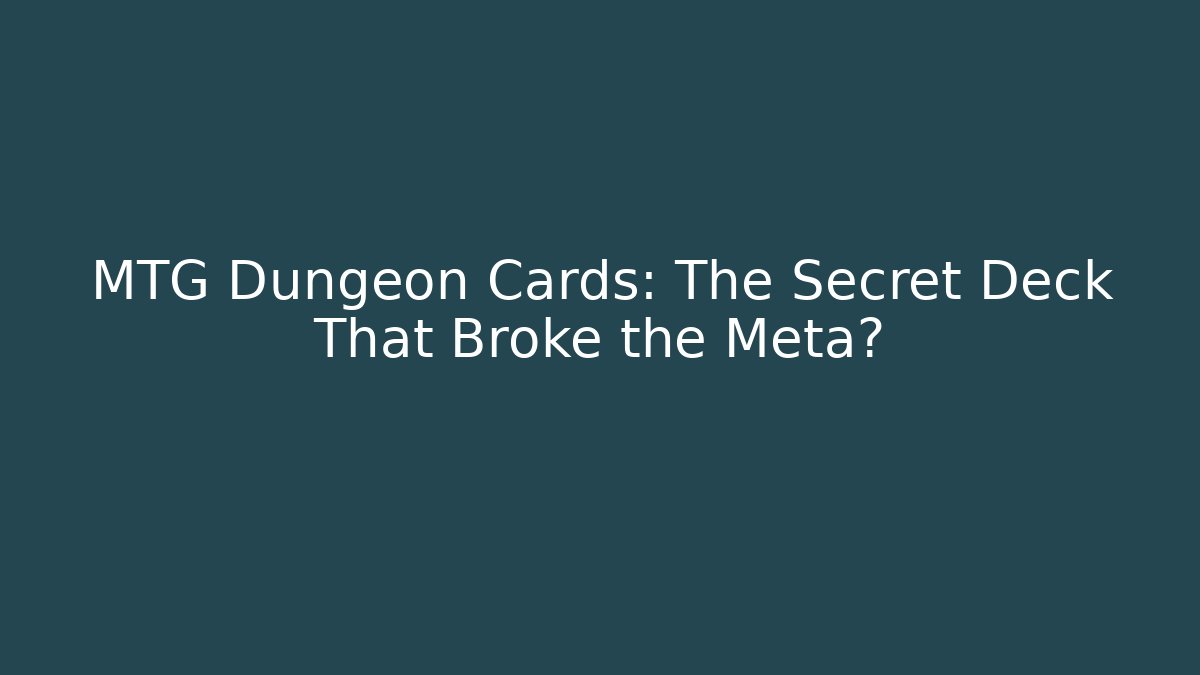 MTG Dungeon Cards: The Secret Deck That Broke the Meta?