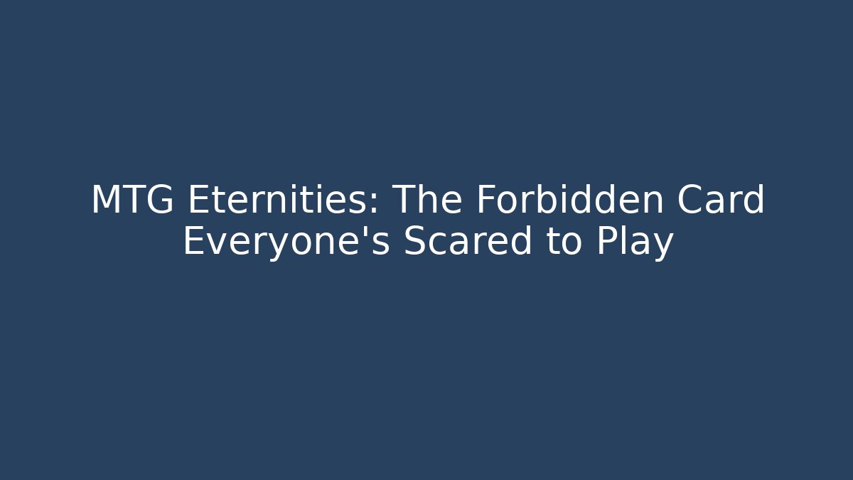 MTG Eternities: The Forbidden Card Everyone's Scared to Play