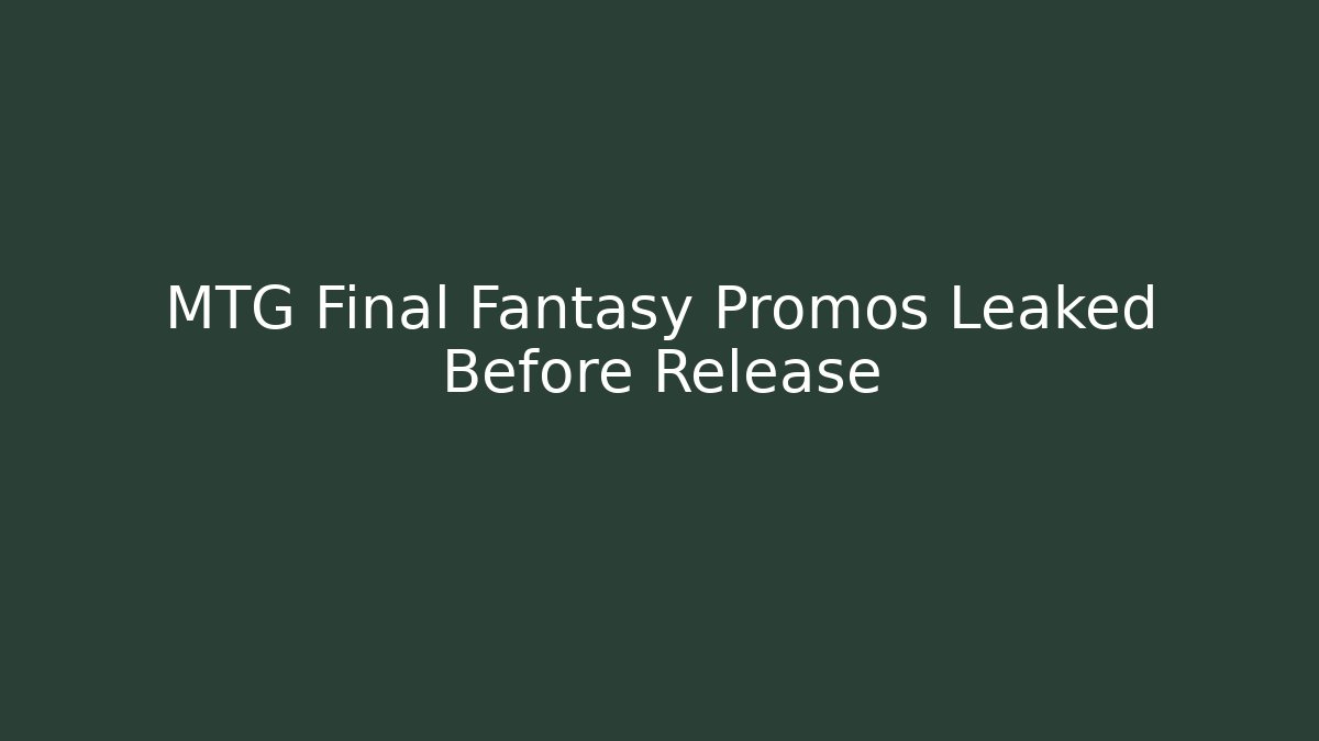 MTG Final Fantasy Promos Leaked Before Release - The Family Holidays