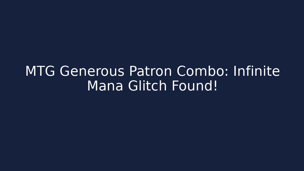 MTG Generous Patron Combo: Infinite Mana Glitch Found! - The Family Holidays