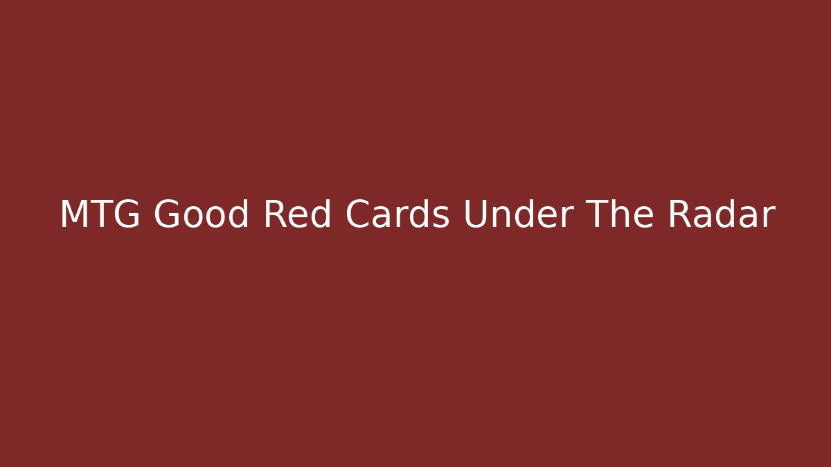 MTG Good Red Cards Under The Radar - The Family Holidays