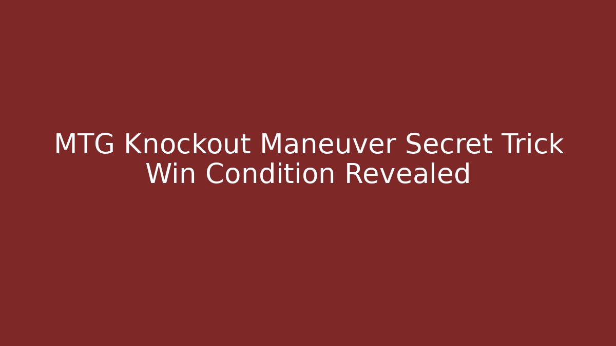 MTG Knockout Maneuver Secret Trick Win Condition Revealed