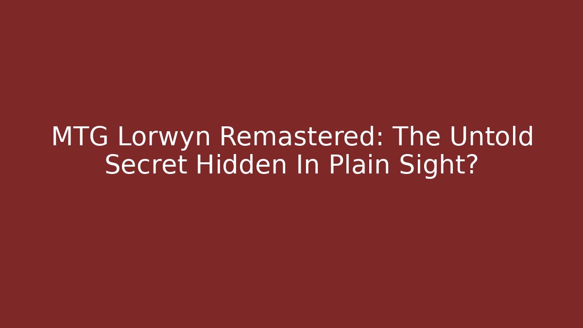 MTG Lorwyn Remastered: The Untold Secret Hidden In Plain Sight?