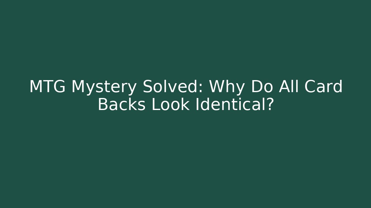 MTG Mystery Solved: Why Do All Card Backs Look Identical?
