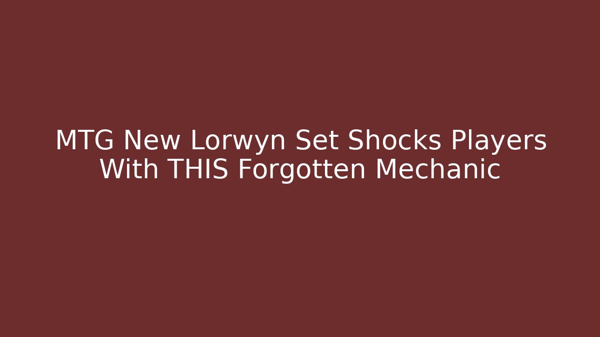 MTG New Lorwyn Set Shocks Players With THIS Forgotten Mechanic
