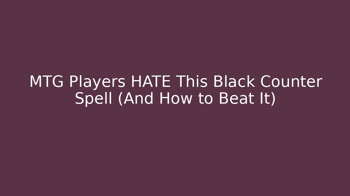 MTG Players HATE This Black Counter Spell (And How to Beat It)