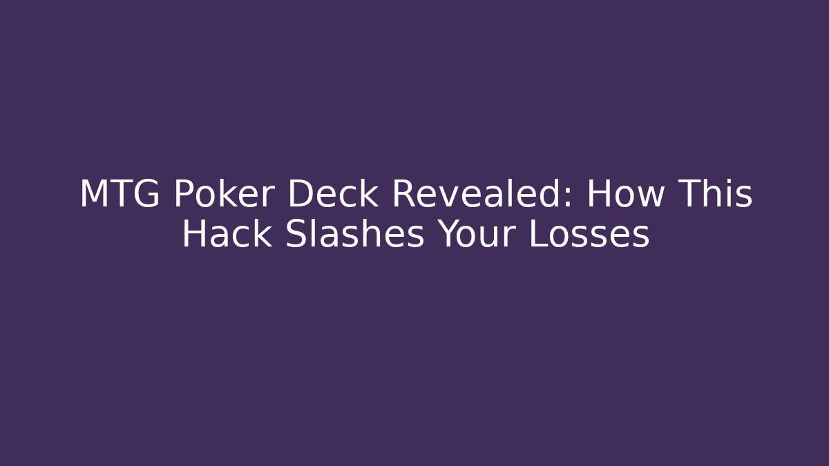 MTG Poker Deck Revealed: How This Hack Slashes Your Losses - The Family Holidays