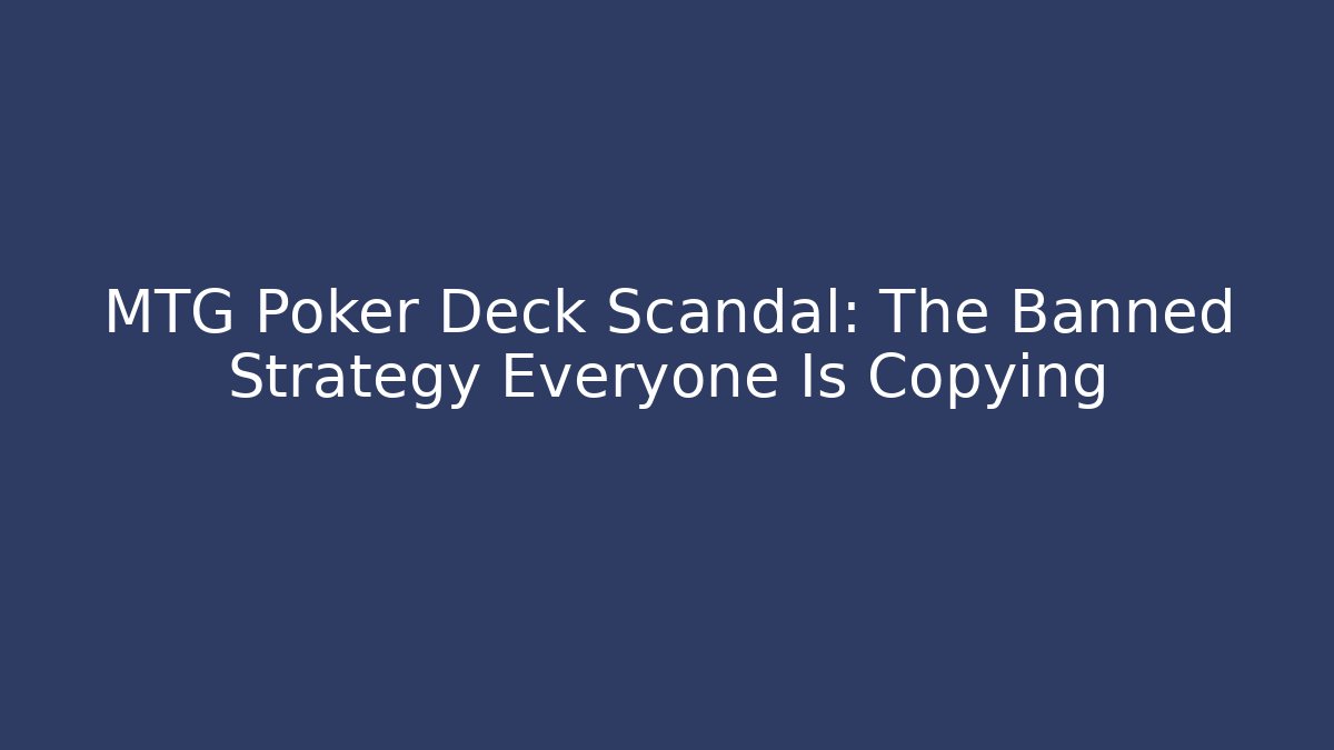MTG Poker Deck Scandal: The Banned Strategy Everyone Is Copying - The Family Holidays