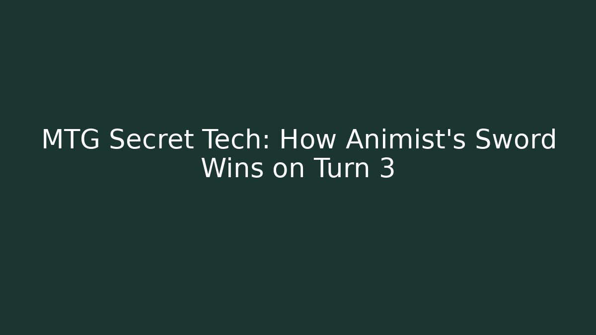 MTG Secret Tech: How Animist's Sword Wins on Turn 3