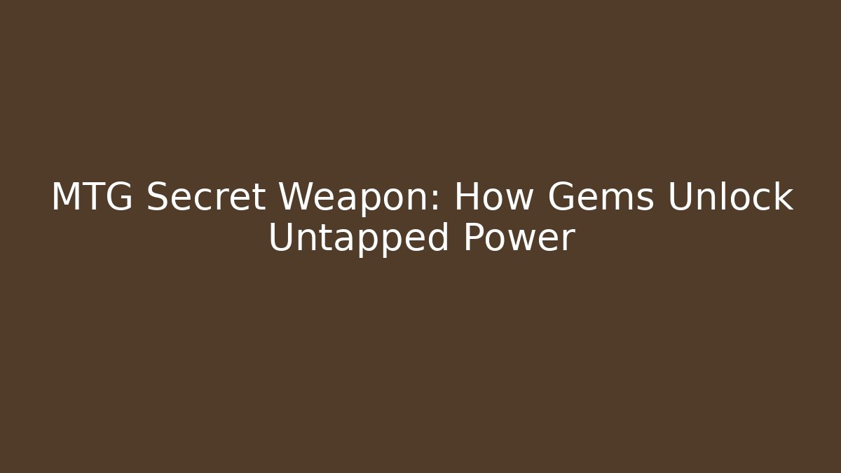 MTG Secret Weapon: How Gems Unlock Untapped Power - The Family Holidays