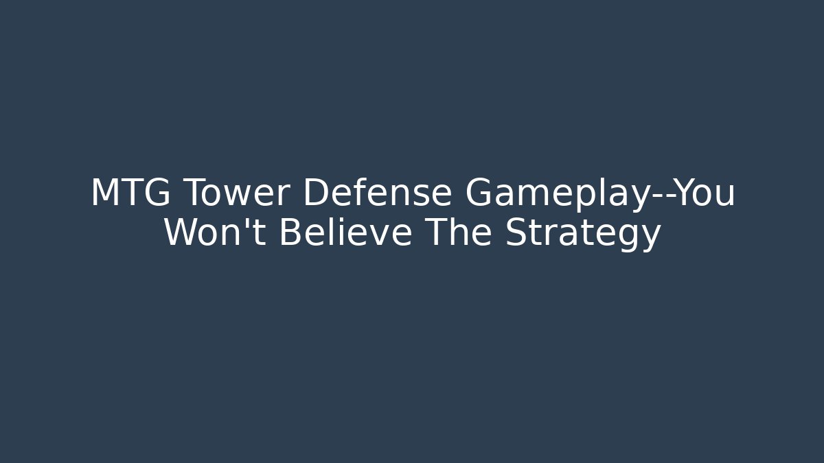 MTG Tower Defense Gameplay—You Won't Believe The Strategy