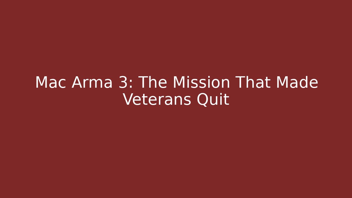 Mac Arma 3: The Mission That Made Veterans Quit