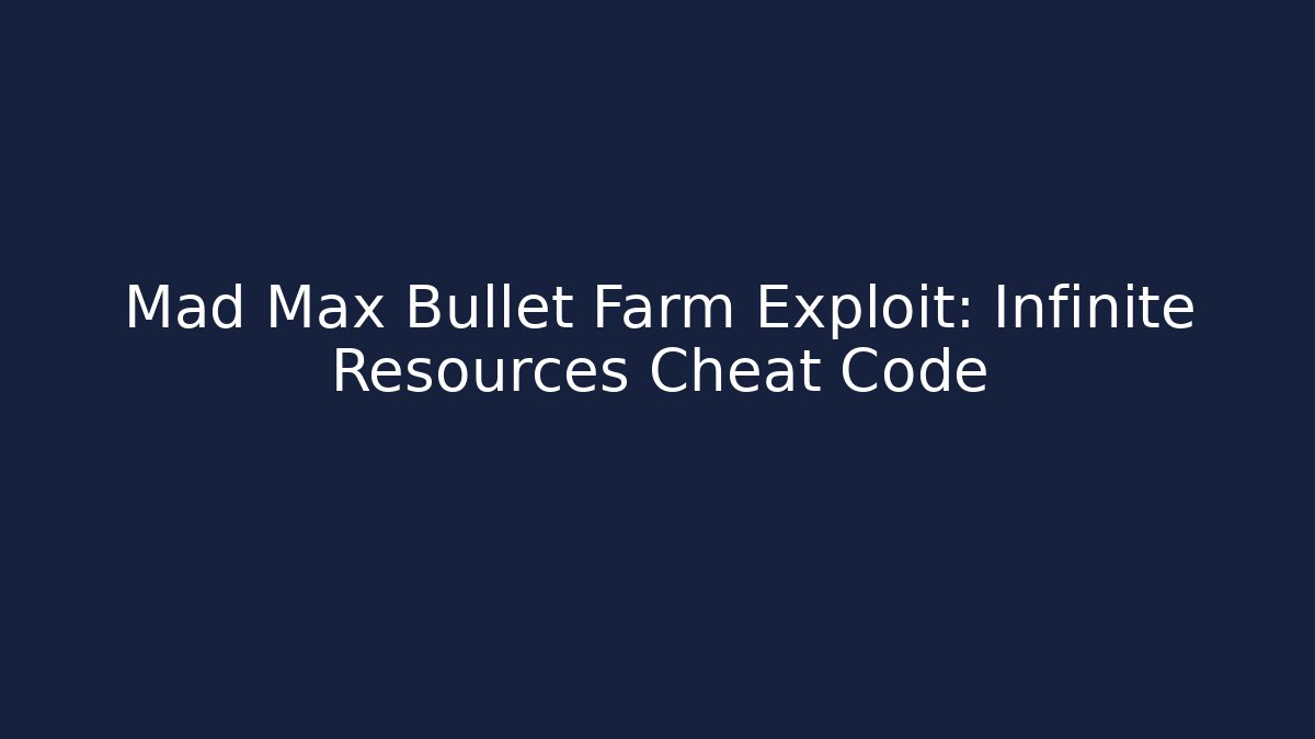 Mad Max Bullet Farm Exploit: Infinite Resources Cheat Code