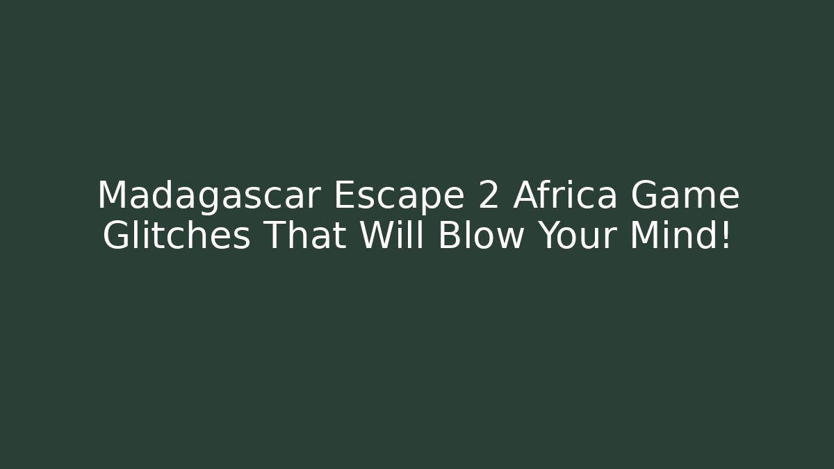 Madagascar Escape 2 Africa Game Glitches That Will Blow Your Mind!