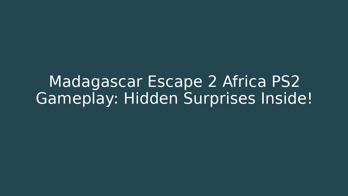 Madagascar Escape 2 Africa PS2 Gameplay: Hidden Surprises Inside!