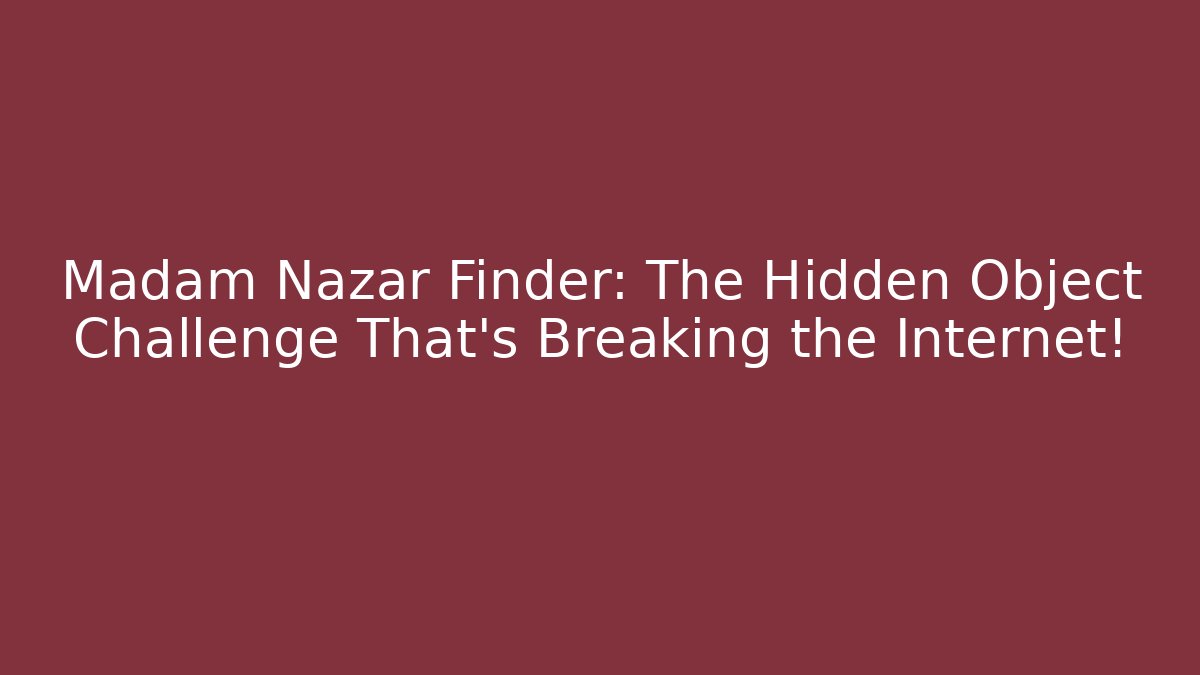 Madam Nazar Finder: The Hidden Object Challenge That's Breaking the Internet!
