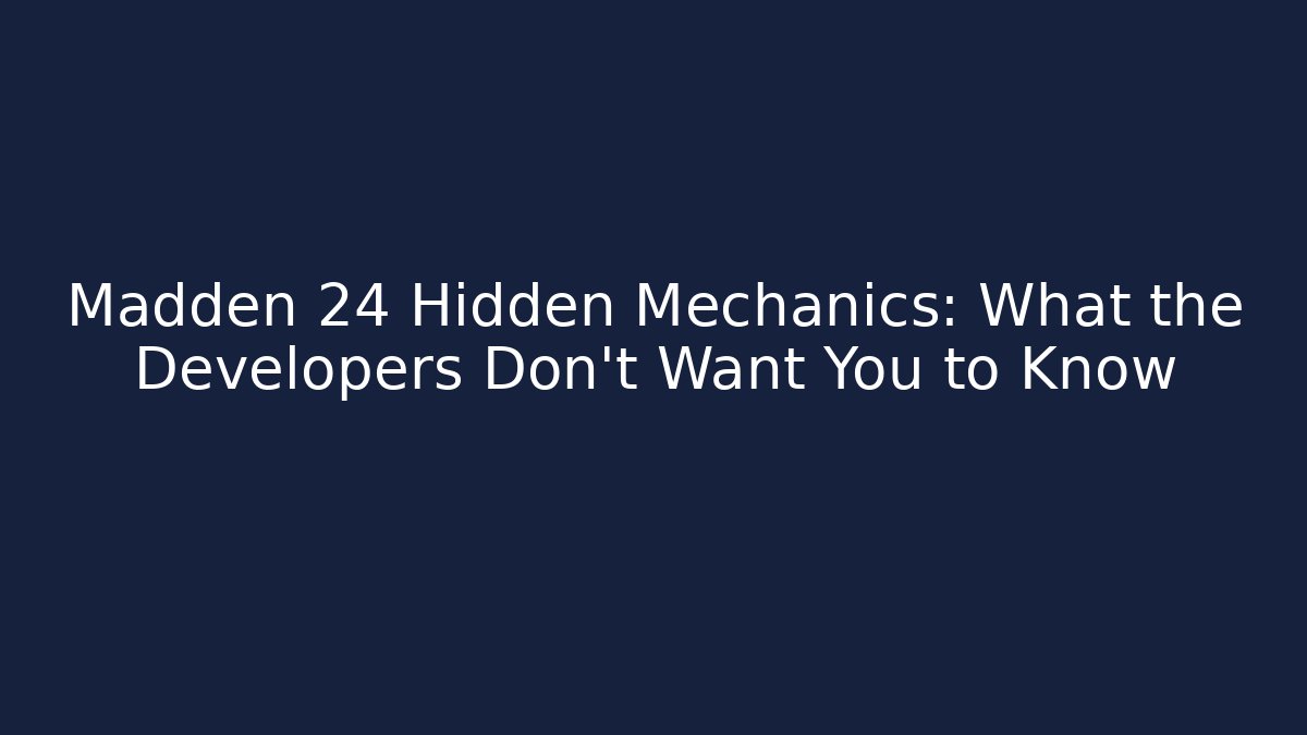 Madden 24 Hidden Mechanics: What the Developers Don’t Want You to Know