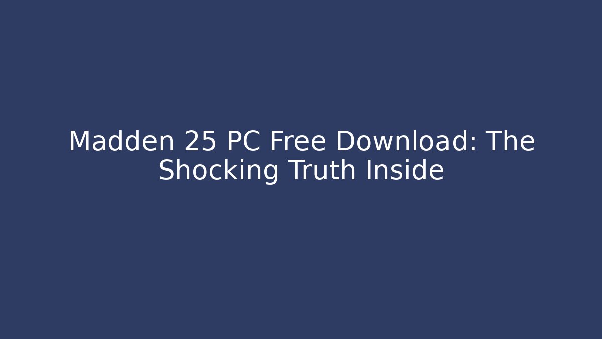 Madden 25 PC Free Download: The Shocking Truth Inside