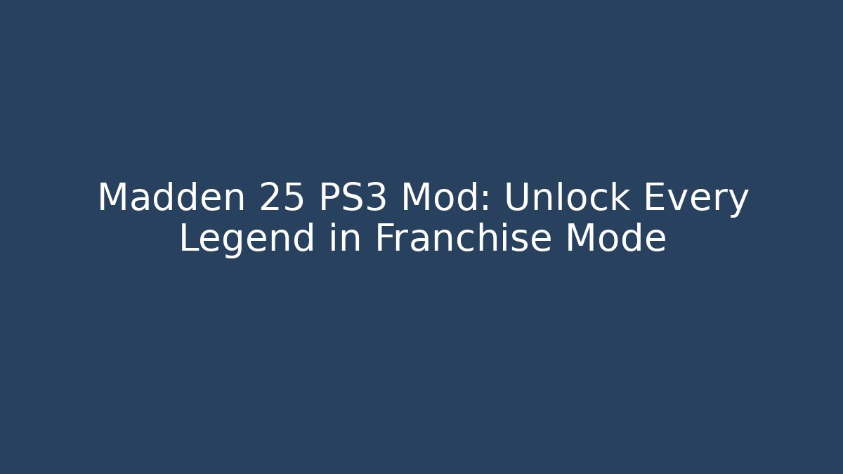Madden 25 PS3 Mod: Unlock Every Legend in Franchise Mode - The Family Holidays