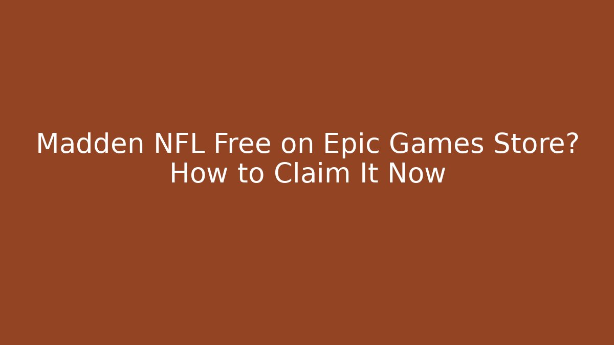 Madden NFL Free on Epic Games Store? How to Claim It Now