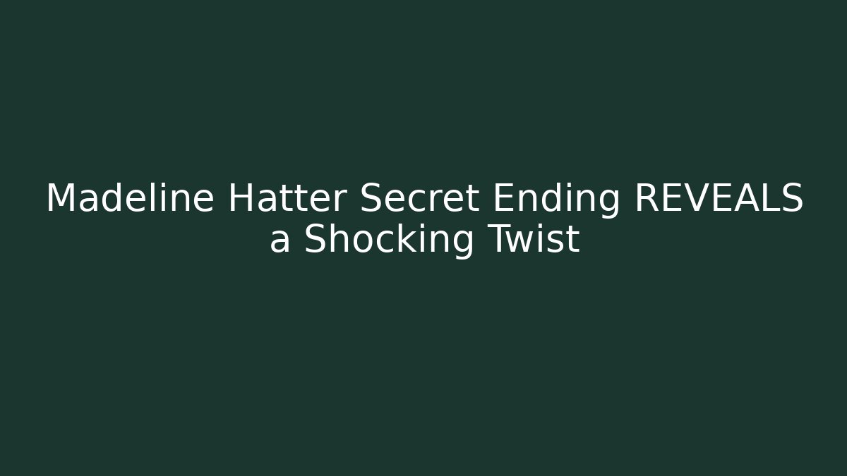 Madeline Hatter Secret Ending REVEALS a Shocking Twist