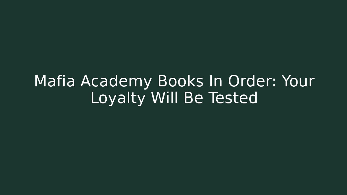 Mafia Academy Books In Order: Your Loyalty Will Be Tested - The Family Holidays
