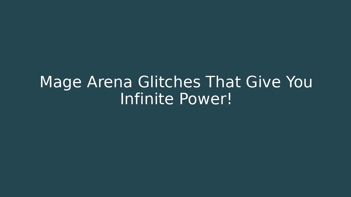 Mage Arena Glitches That Give You Infinite Power!