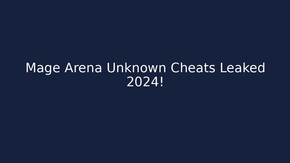 Mage Arena Unknown Cheats Leaked 2024! - The Family Holidays