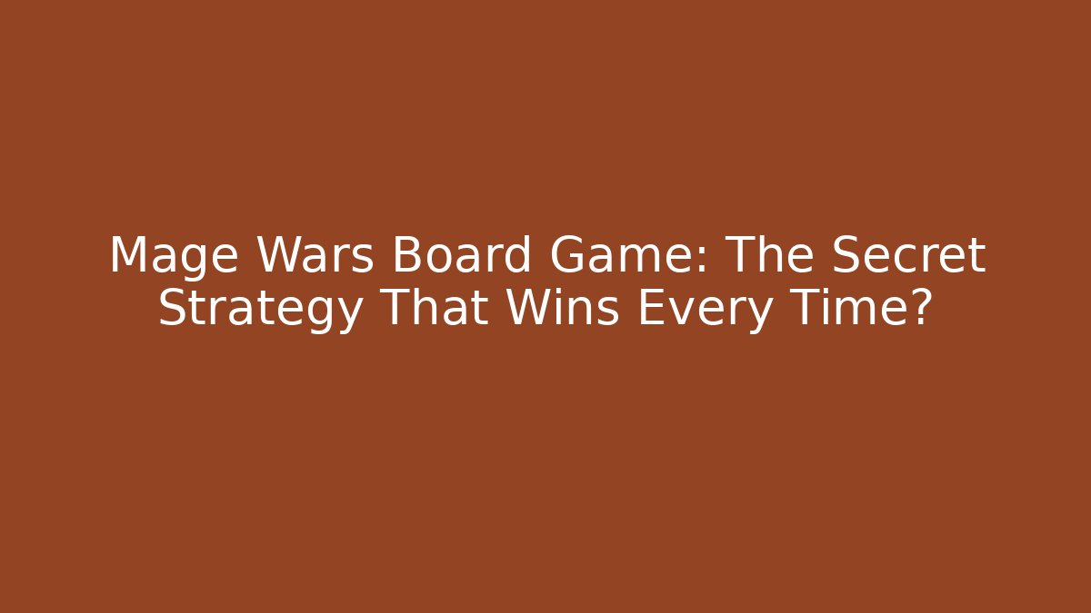 Mage Wars Board Game: The Secret Strategy That Wins Every Time?