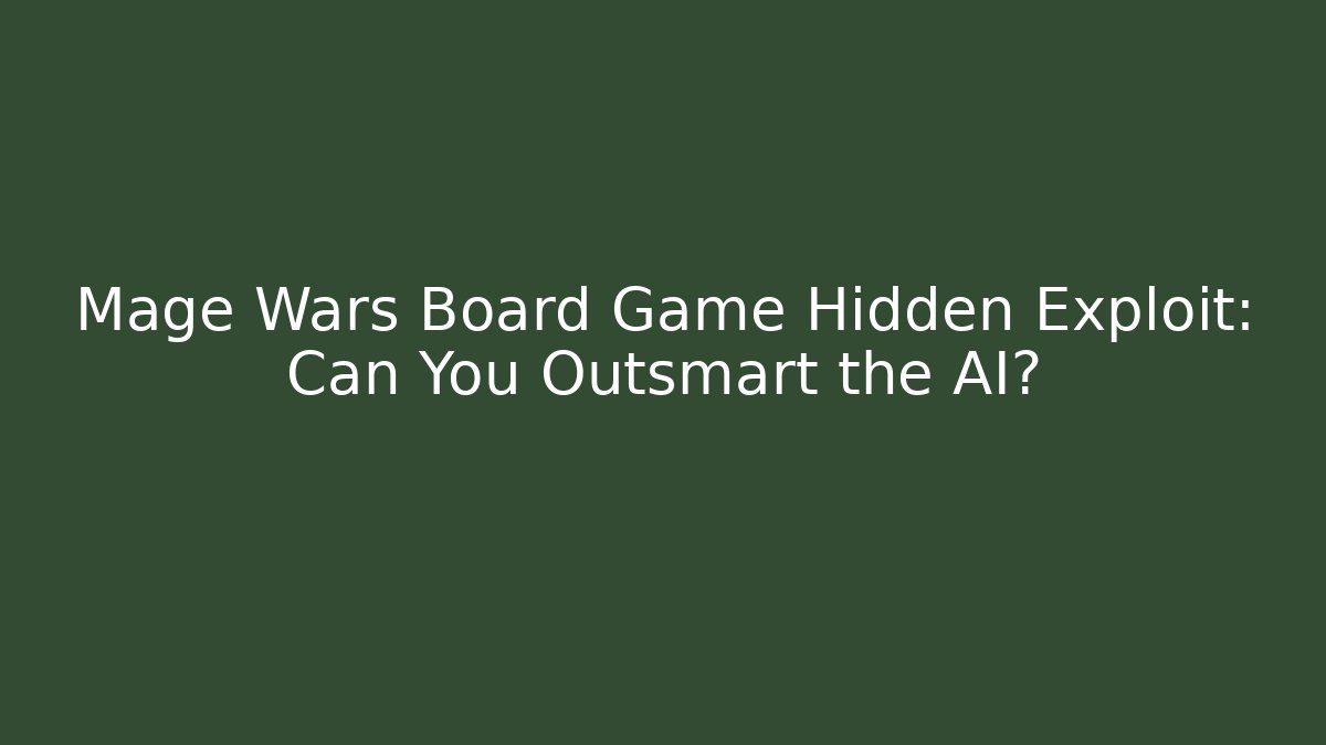 Mage Wars Board Game Hidden Exploit: Can You Outsmart the AI? - The Family Holidays