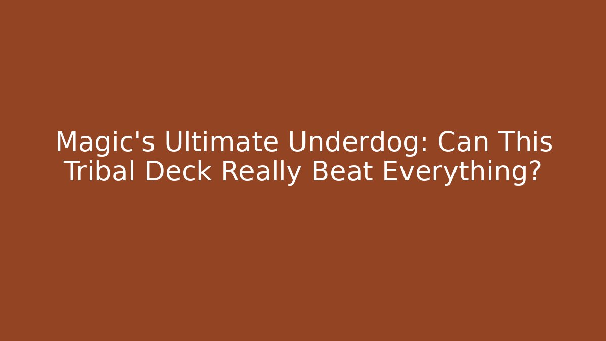 Magic's Ultimate Underdog: Can This Tribal Deck Really Beat Everything?