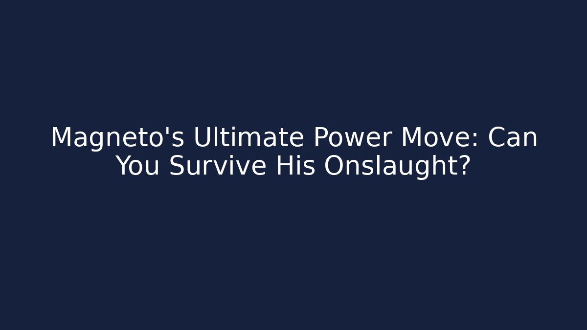 Magneto's Ultimate Power Move: Can You Survive His Onslaught?