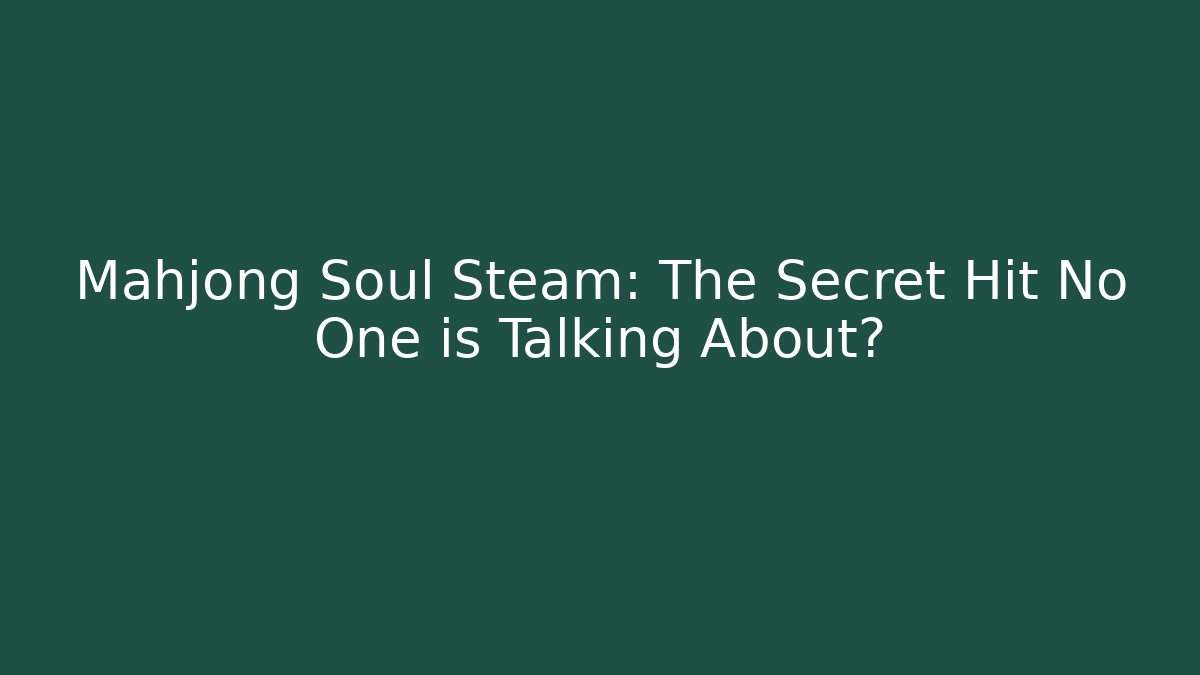Mahjong Soul Steam: The Secret Hit No One is Talking About?