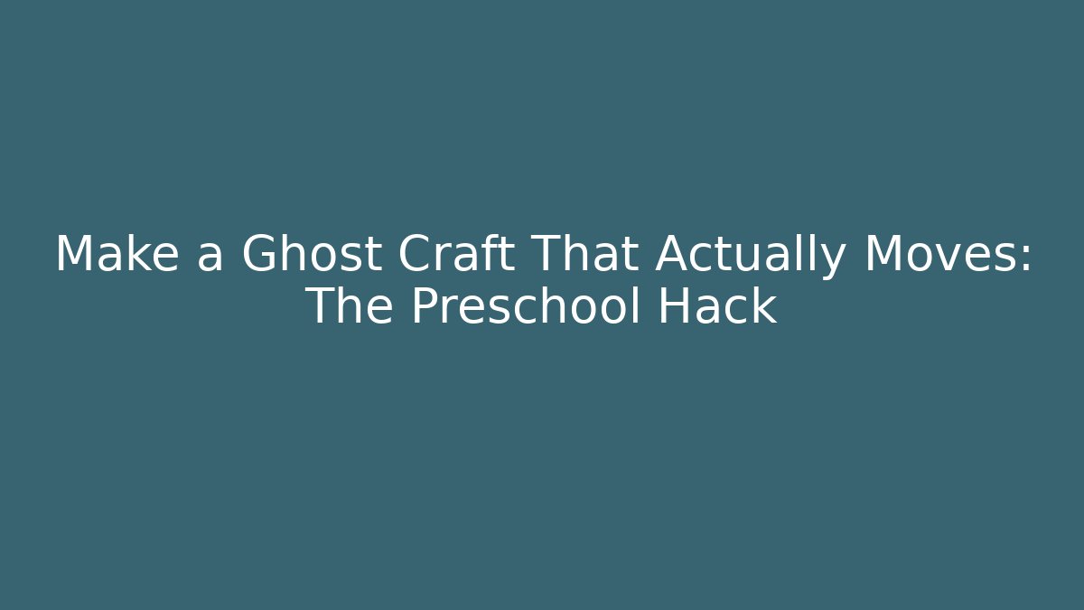 Make a Ghost Craft That Actually Moves: The Preschool Hack