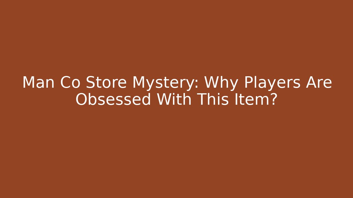 Man Co Store Mystery: Why Players Are Obsessed With This Item?