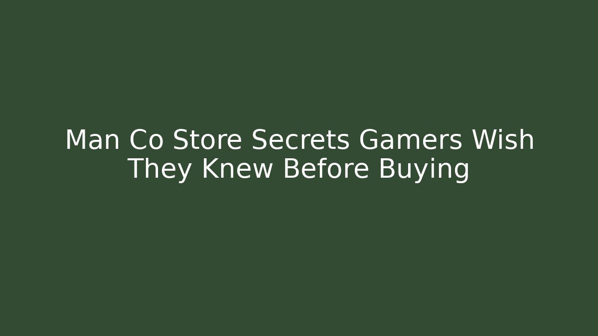 Man Co Store Secrets Gamers Wish They Knew Before Buying - The Family Holidays
