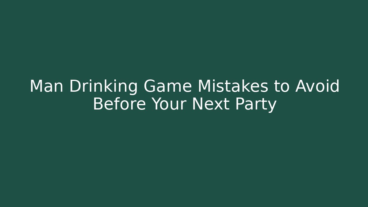 Man Drinking Game Mistakes to Avoid Before Your Next Party - The Family Holidays