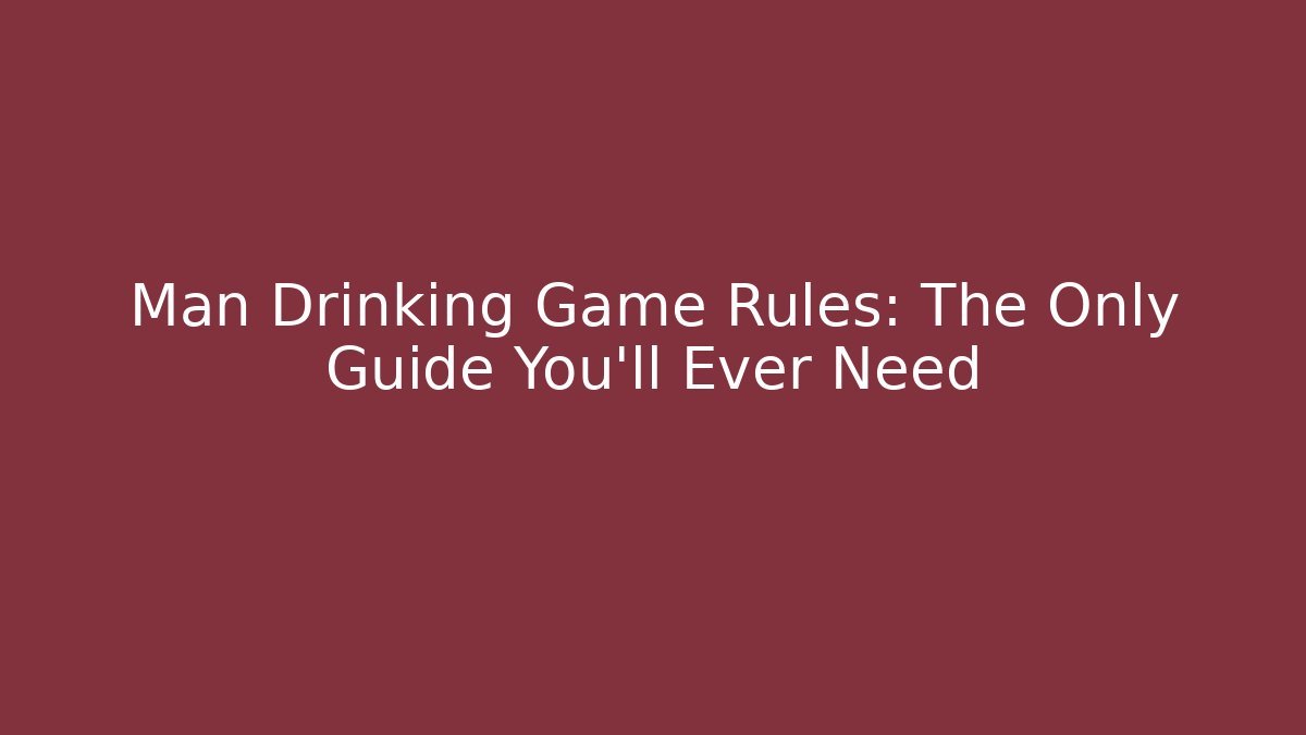 Man Drinking Game Rules: The Only Guide You’ll Ever Need - The Family Holidays