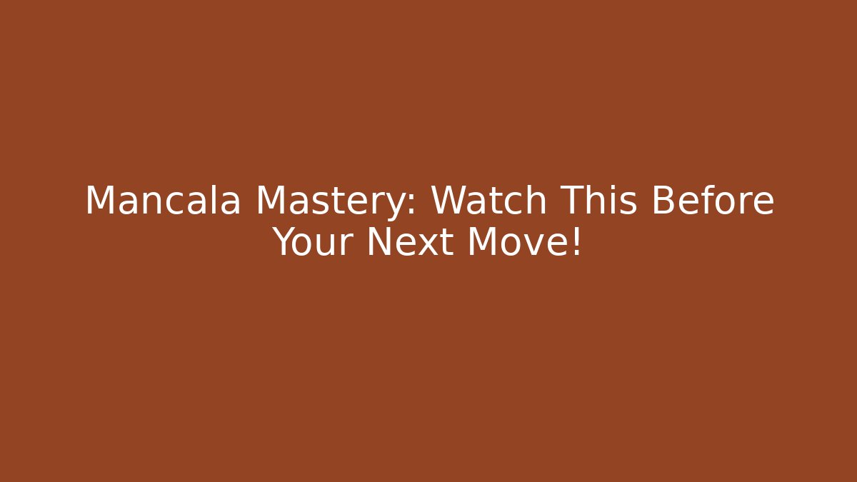 Mancala Mastery: Watch This Before Your Next Move!