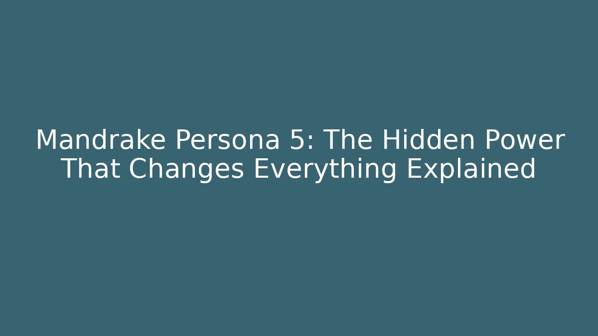 Mandrake Persona 5: The Hidden Power That Changes Everything Explained