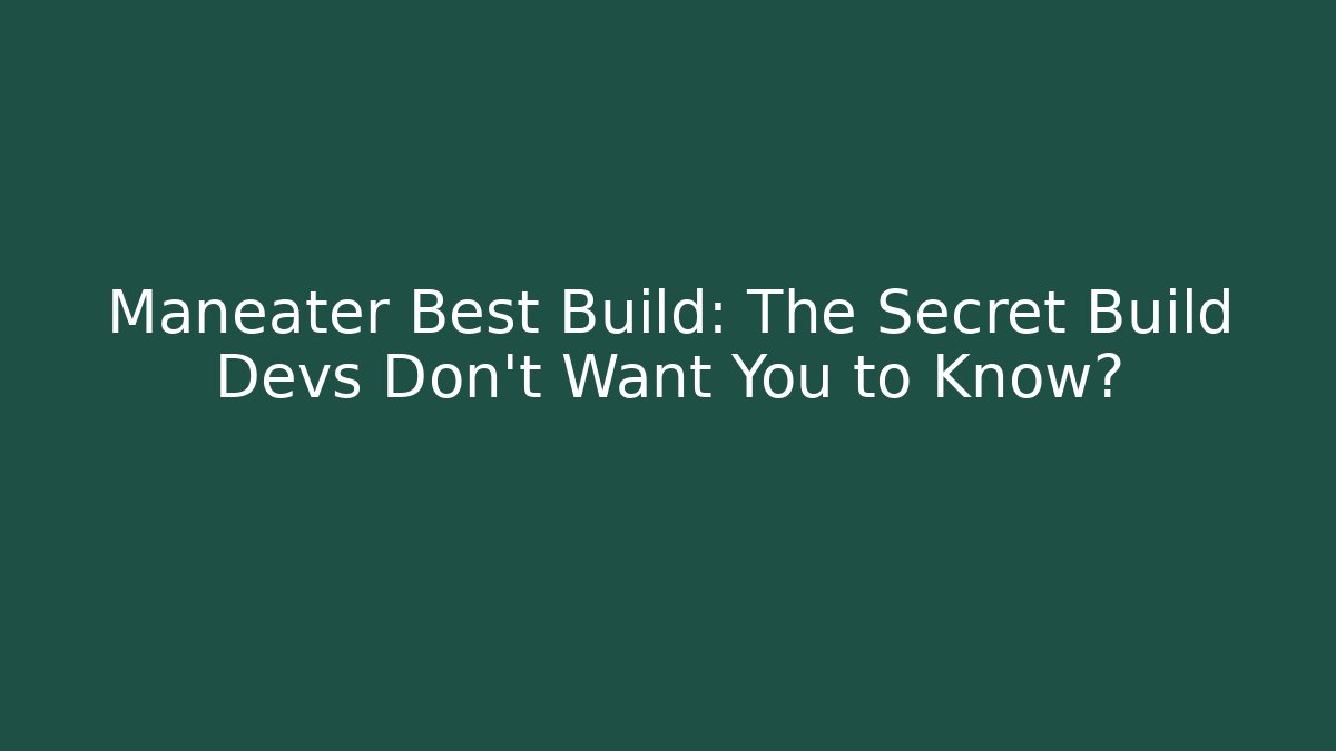 Maneater Best Build: The Secret Build Devs Don’t Want You to Know?