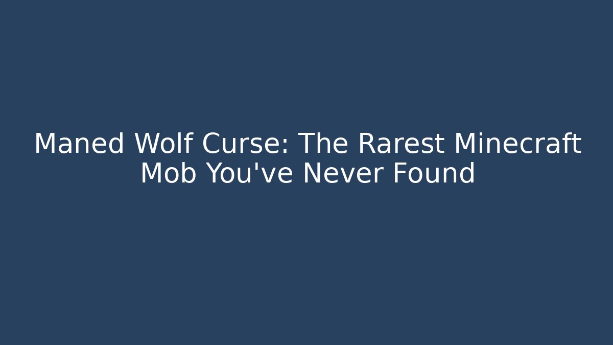 Maned Wolf Curse: The Rarest Minecraft Mob You’ve Never Found