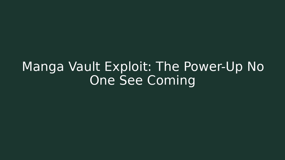 Manga Vault Exploit: The Power-Up No One See Coming