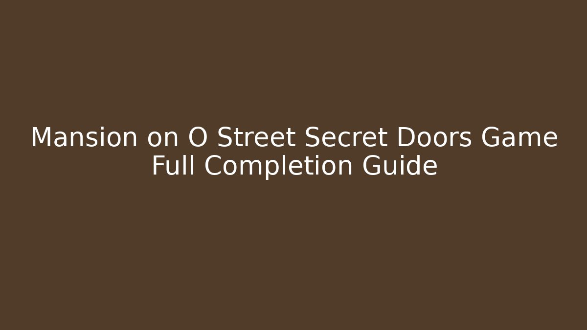 Mansion on O Street Secret Doors Game Full Completion Guide
