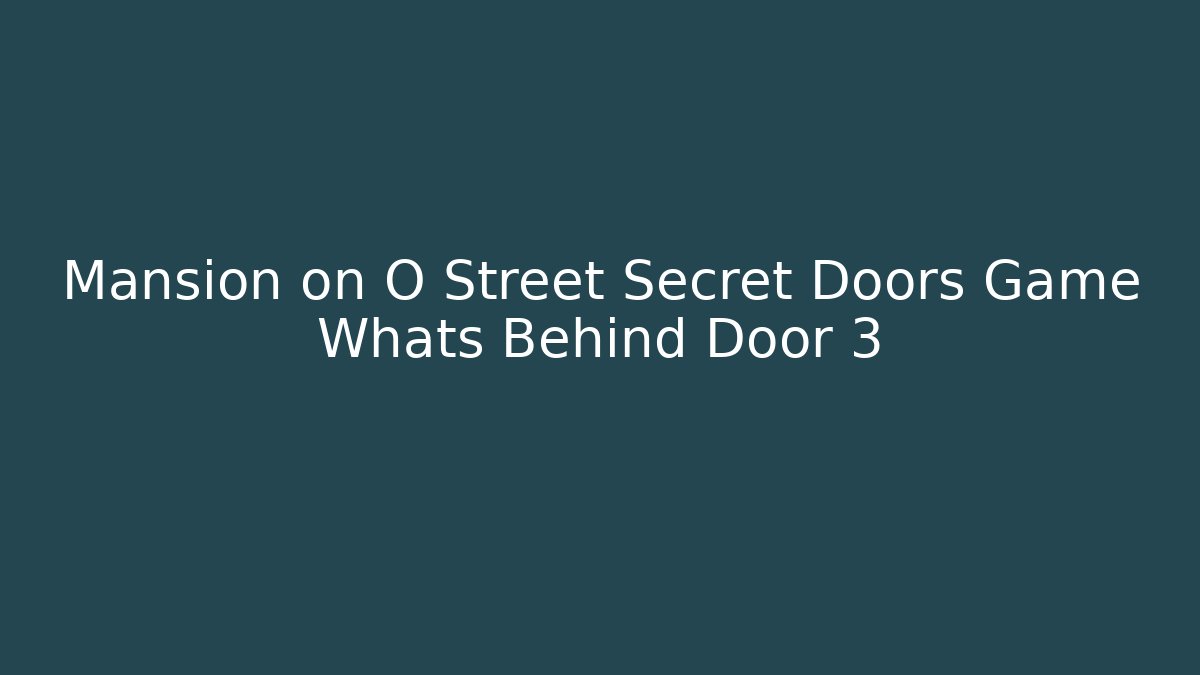 Mansion on O Street Secret Doors Game Whats Behind Door 3