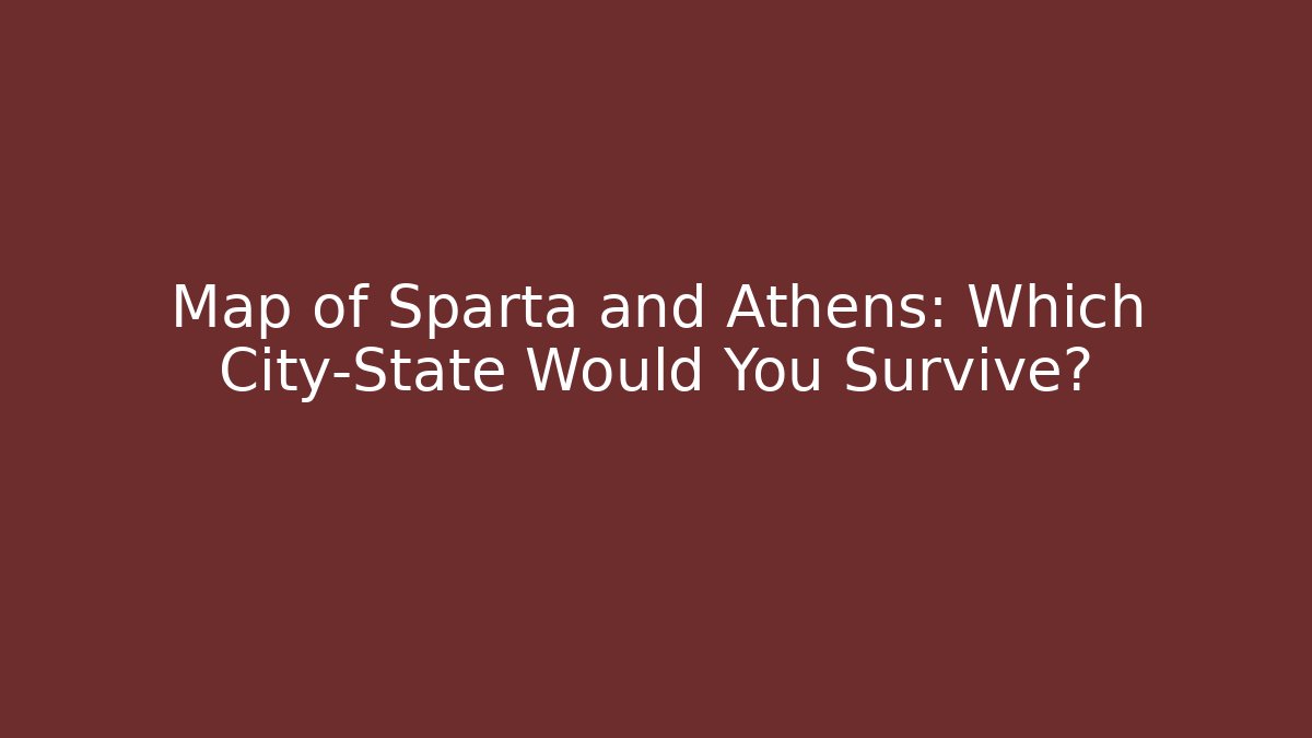 Map of Sparta and Athens: Which City-State Would You Survive?