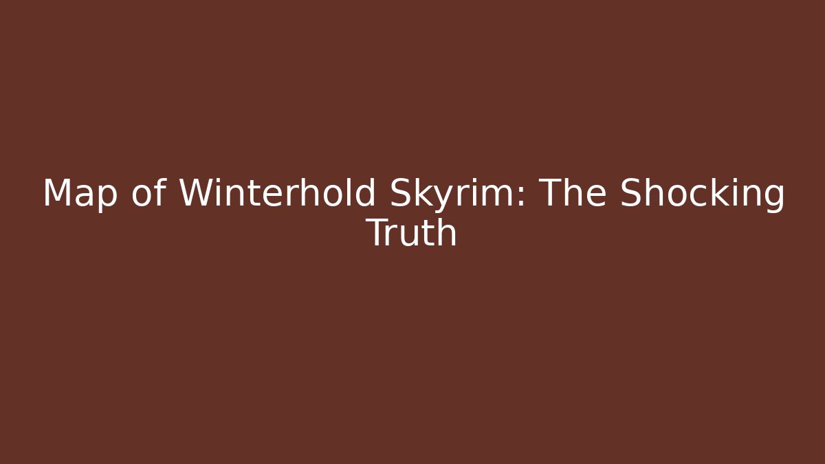 Map of Winterhold Skyrim: The Shocking Truth
